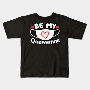 Be My Quarantine Valentine's Day Gift Hearts Kids T-Shirt